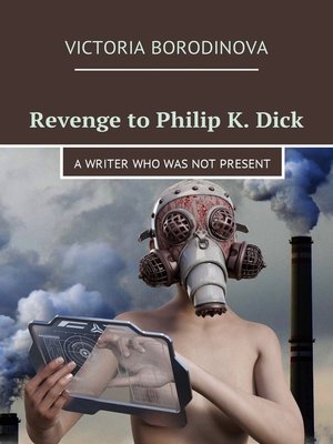 cover image of Revenge to Philip K. Dick. A writer who was not present